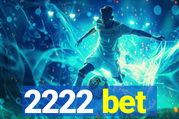 2222 bet